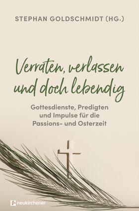 Goldschmidt |  Verraten, verlassen und doch lebendig - Gottesdienste, Predigten und Impulse für die Passions- und Osterzeit | eBook | Sack Fachmedien