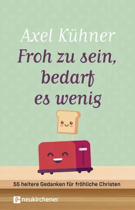 Kühner | Froh zu sein, bedarf es wenig | Buch | 978-3-7615-6917-7 | sack.de