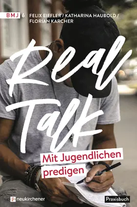 Eiffler / Haubold / Karcher | Real Talk - Mit Jugendlichen predigen | Buch | 978-3-7615-7005-0 | sack.de