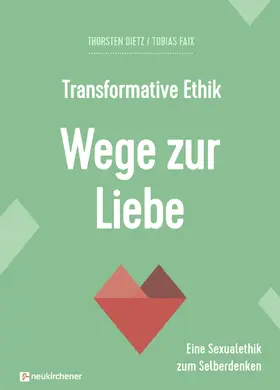 Dietz / Faix | Transformative Ethik - Wege zur Liebe | Buch | 978-3-7615-7038-8 | sack.de