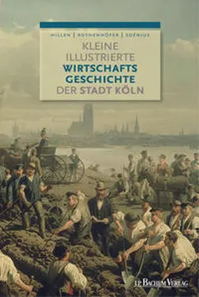 Soénius / Hillen / Rothenhöfer | Kleine illustrierte Wirtschaftsgeschichte der Stadt Köln | E-Book | sack.de