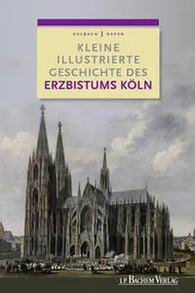 Oepen / Helbach |  Kleine illustrierte Geschichte des Erzbistums Köln | Buch |  Sack Fachmedien