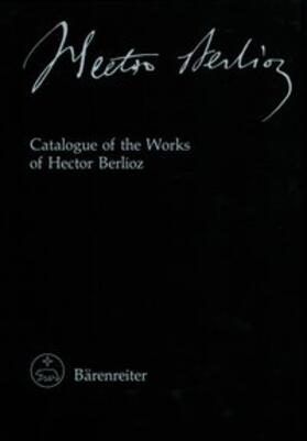 Holoman |  Hector Berlioz. New Edition of the Complete Works / Catalogue of the Works of Hector Berlioz | Buch |  Sack Fachmedien