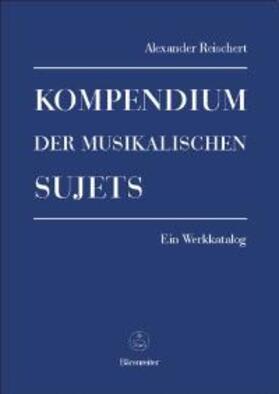 Reischert |  Kompendium der musikalischen Sujets | Buch |  Sack Fachmedien