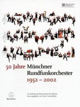 Sennefelder |  50 Jahre Münchner Rundfunkorchester 1952-2002 | Buch |  Sack Fachmedien