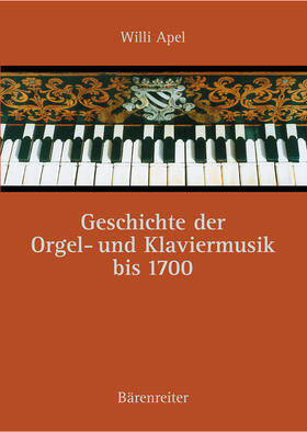 Apel / Rampe |  Geschichte der Orgel- und Klaviermusik bis 1700 | Buch |  Sack Fachmedien