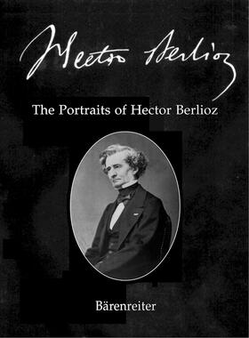 Braam / Macnutt / Warrack |  Hector Berlioz. New Edition of the Complete Works / The Portraits of Hector Berlioz | Buch |  Sack Fachmedien