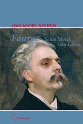 Nectoux |  Fauré. Seine Musik. Sein Leben | Buch |  Sack Fachmedien