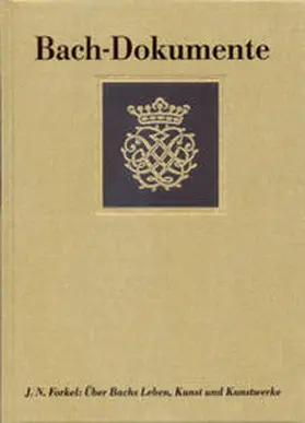 Forkel / Wolff / Bach |  Bach-Dokumente / Über Johann Sebastian Bachs Leben, Kunst und Kunstwerke (Leipzig 1802) | Buch |  Sack Fachmedien