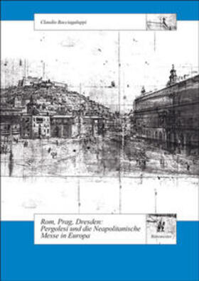 Bacciagaluppi |  Rom, Prag, Dresden. Pergolesi und die Neapolitanische Messe in Europa | Buch |  Sack Fachmedien