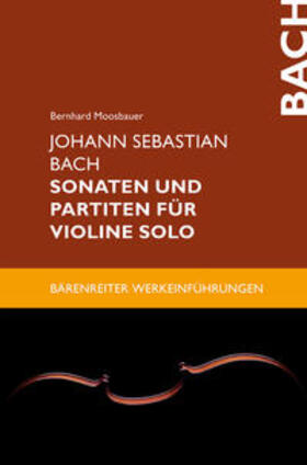 Moosbauer |  Johann Sebastian Bach. Sonaten und Partiten für Violine solo | Buch |  Sack Fachmedien