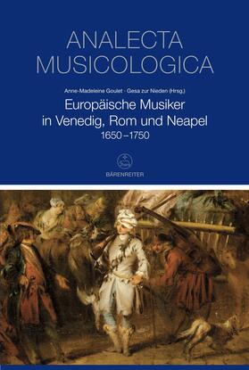 Goulet / zur Nieden |  Europäische Musiker in Venedig, Rom und Neapel 1650-1750 | eBook | Sack Fachmedien