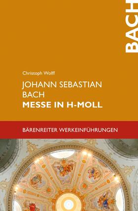 Wolff |  Johann Sebastian Bach. Messe in h-Moll BWV 232 | eBook | Sack Fachmedien