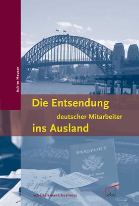 Heuser |  Die Entsendung deutscher Mitarbeiter ins Ausland | Buch |  Sack Fachmedien