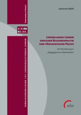 Wahl |  Lebenslanges Lernen zwischen Bildungspolitik und pädagogischer Praxis | Buch |  Sack Fachmedien