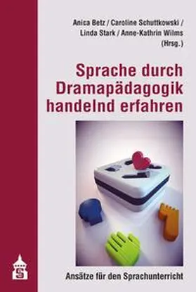 Betz / Schuttkowski / Stark |  Sprache durch Dramapädagogik handelnd erfahren | eBook | Sack Fachmedien