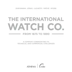 Ehrismann / König / Luchetti |  The International Watch Co. from 1875 to 1890 | Buch |  Sack Fachmedien