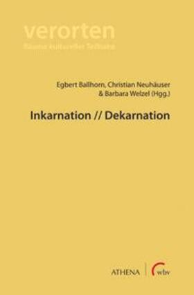 Ballhorn / Neuhäuser / Welzel |  Inkarnation // Dekarnation | Buch |  Sack Fachmedien
