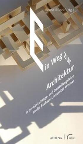 Rudolf |  Ein Weg zur Architektur in der Gestaltungs- und Darstellungslehre an der Bauhaus-Universität Weimar | Buch |  Sack Fachmedien