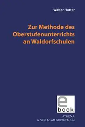 Hutter |  Zur Methode des Oberstufenunterrichts an Waldorfschulen | eBook | Sack Fachmedien