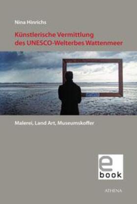 Hinrichs | Künstlerische Vermittlung des UNESCO-Welterbes Wattenmeer | E-Book | sack.de