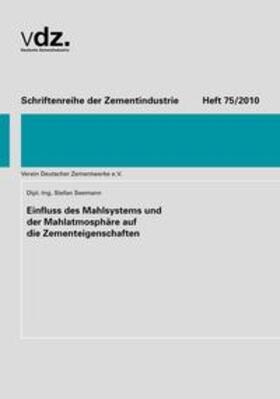 Seemann |  Schriftenreihe der Zementindustrie, Heft 75: Einfluss des Mahlsystems und der Mahlatmosphäre auf die Zementeigenschaften | Buch |  Sack Fachmedien