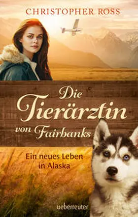 Ross |  Die Tierärztin von Fairbanks (Die Tierärztin von Fairbanks, Bd. 1) | Buch |  Sack Fachmedien