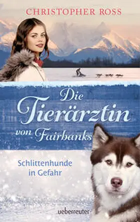 Ross |  Die Tierärztin von Fairbanks - Schlittenhunde in Gefahr (Die Tierärztin von Fairbanks, Bd. 2) | Buch |  Sack Fachmedien