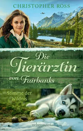 Ross |  Die Tierärztin von Fairbanks - Stimme der Wildnis (Die Tierärztin von Fairbanks, Bd. 3) | Buch |  Sack Fachmedien