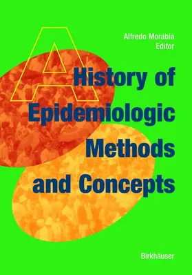 Morabia |  A History of Epidemiologic Methods and Concepts | Buch |  Sack Fachmedien