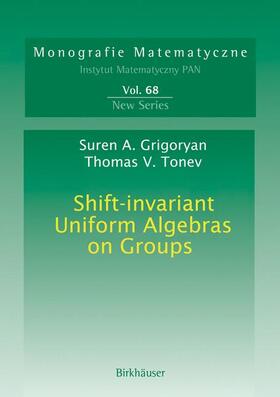 Tonev / Grigoryan |  Shift-invariant Uniform Algebras on Groups | Buch |  Sack Fachmedien