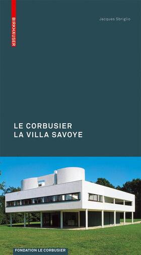 Sbriglio |  Le Corbusier: The Villa Savoye | Buch |  Sack Fachmedien