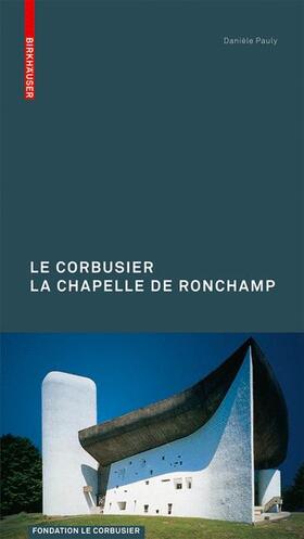 Pauly |  Le Corbusier. The Chapel at Ronchamp | Buch |  Sack Fachmedien