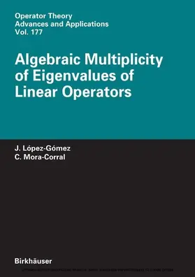 López-Gómez / Mora-Corral |  Algebraic Multiplicity of Eigenvalues of Linear Operators | eBook | Sack Fachmedien