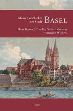 Sieber-Lehmann / Wichers / Berner |  Kleine Geschichte der Stadt Basel | Buch |  Sack Fachmedien