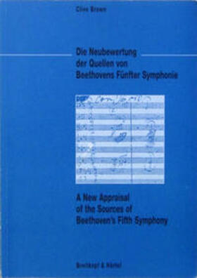 Brown |  Die Neubewertung der Quellen von Beethovens Fünfter Symphonie | Buch |  Sack Fachmedien