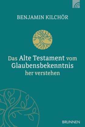 Kilchör |  Das Alte Testament vom Glaubensbekenntnis her verstehen | Buch |  Sack Fachmedien