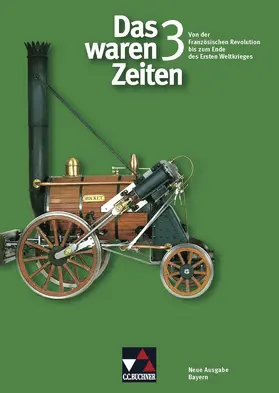 Brückner / Focke / Heigenmoser |  Das waren Zeiten 3 Neue Ausgabe Bayern. Von der Französischen Revolution bis zum Ende des Ersten Weltkriegs | Buch |  Sack Fachmedien