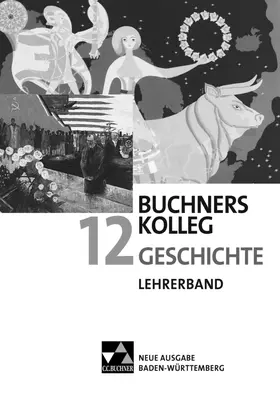 Bruch / Lanzinner / Möller |  Buchners Kolleg Geschichte 12. Neue Ausgabe Baden-Württemberg Lehrerband | Buch |  Sack Fachmedien