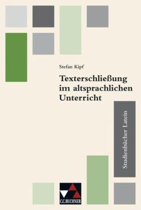 Kipf / Kurig / Schaefer-Franke |  Studienbücher Latein 3. Texterschließung im altsprachlichen Unterricht | Buch |  Sack Fachmedien