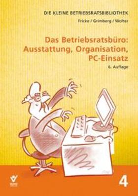 Fricke / Grimberg / Wolter |  Das Betriebsratsbüro: Ausstattung, Organisation und PC-Einsatz | Buch |  Sack Fachmedien