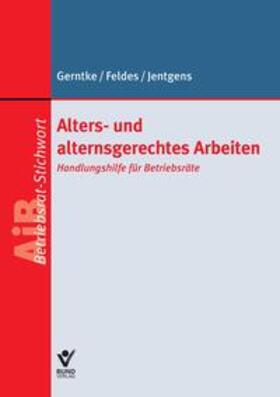 Jentgens / Feldes / Gerntke |  Alters- und alternsgerechtes Arbeiten | Buch |  Sack Fachmedien