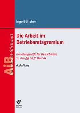 Böttcher |  Die Arbeit im Betriebsratsgremium | Buch |  Sack Fachmedien