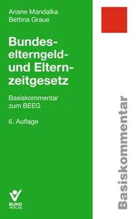 Graue / Mandalka | Bundeselterngeld- und Elternzeitgesetz | Buch | 978-3-7663-6721-1 | sack.de