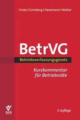 Fricke / Grimberg / Havemann | Fricke, W: Betriebsverfassungsgesetz Kurzkommentar | Buch | 978-3-7663-6730-3 | sack.de