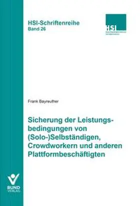 Bayreuther |  Sicherung der Leistungsbedingungen von (Solo-)Selbständigen, Crowdworkern und anderen Plattformbeschäftigten | Buch |  Sack Fachmedien