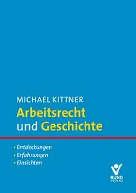 Kittner |  Arbeitsrecht und Geschichte | Buch |  Sack Fachmedien