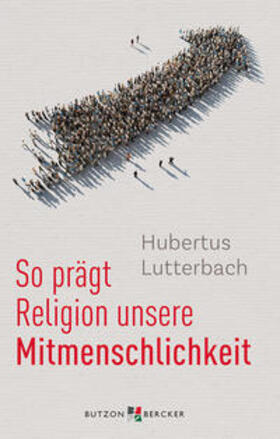 Lutterbach |  So prägt Religion unsere Mitmenschlichkeit | Buch |  Sack Fachmedien