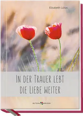 Lukas |  In der Trauer lebt die Liebe weiter | Buch |  Sack Fachmedien