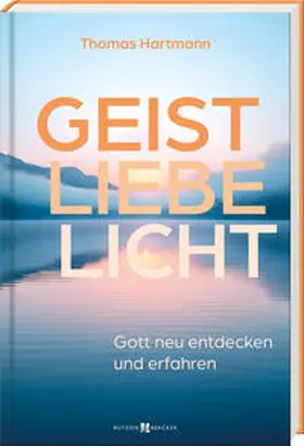 Hartmann |  Geist - Liebe - Licht | Buch |  Sack Fachmedien